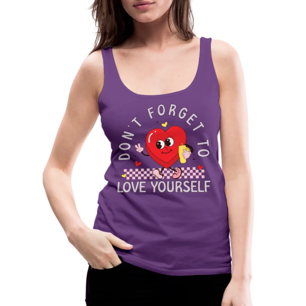 Don't Forget To Love Yourself : Women’s Premium Tank Top